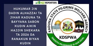 HUKUMAR JIN DADIN ALHAZZAI TA JIHAR KADUNA TA BAYYANA SABON KUDIN AIKIN HAJJIN SHEKARA TA 2026 DA RANAKUN BIYAN KUDIN