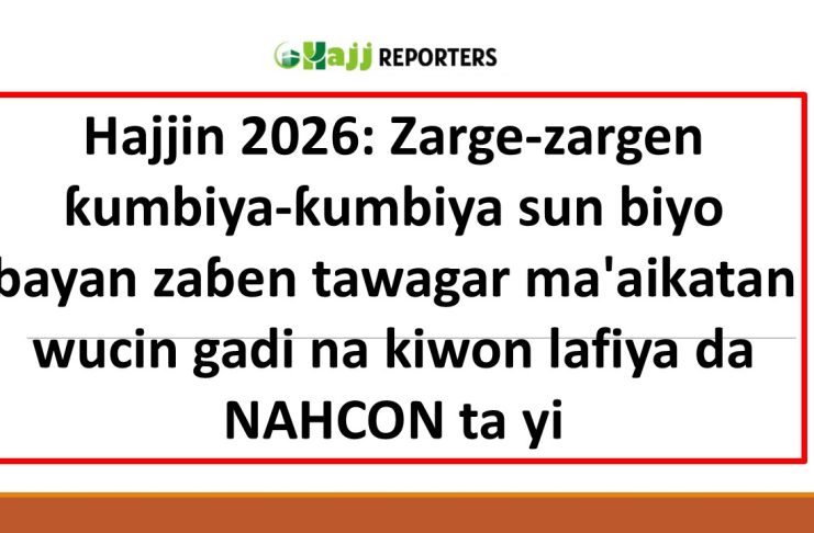Hajjin 2026: Zarge-zargen ƙumbiya-ƙumbiya sun biyo bayan zaɓen tawagar ma’aikatan wucin gadi na kiwon lafiya da NAHCON ta yi